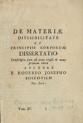De materiae divisibilitate et Principiis corporum dissertatio, conscripta jam ab anno 1748 & nunc primum edita / authore p. Rogerio Josepho Boscovich Soc. Jesu.