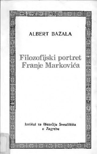 Filozofijski portret Franje Markovića / Albert Bazala