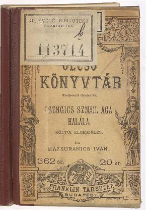 Csengics Szmail aga halála : költõi elbeszélés / irta Mazsuranics Iván ; horvátból forditotta Margalics Ede.