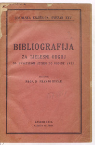 Bibliografija za tjelesni odgoj na hrv. jeziku do god. 1922 / sastavio Franjo Bučar.