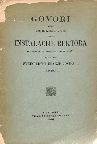 Izvještaj odstupajućeg rektora Dra Gustava Barona : govori rečeni dne 19.listopada 1886. prigodom instalacije rektora objavljene za školsku godinu 1886/7 na Kr. Hrv sveučilištu Frane Josip I. u Zagreb. Govor nastupajućeg rektora Dra Frane Vrbanića