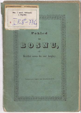 Pohled na Bosnu, čili krátká cesta do oné krajiny, wykonana r. 1839-40. od jednoho krajana / z ilirskeho jezyka preložil Wilém Dušan Lambl.