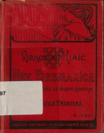 Hrvatska pjesmarica : sbirka popjevaka za skupno pjevanje / Vjekoslav Klaić.