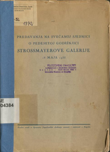 Predavanja na svečanoj sjednici o pedestoj godišnjici Strossmayerove Galerije : 18 maja 1935 / A. Bazala