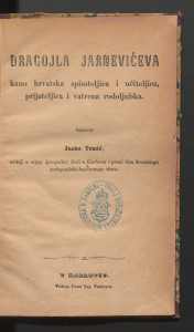 Dragojla Jarnevićeva kano hrvatska spisateljica i učiteljica, prijateljica i vatrena rodoljubka / sastavio Janko Tomić.