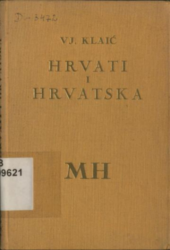 Hrvati i Hrvatska : : ime Hrvat u povijesti slavenskih naroda / Vjekoslav Klaić