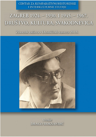 Zagreb 1924. ‒ 1930. i 1945. ‒ 1967. Društvo, kultura, svakodnevica: Znanstveni skup s međunarodnim sudjelovanjem Desničini susreti 2018.