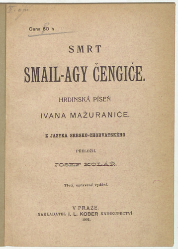 Smrt Smail-agy Čengiće / hrdinska piseu Ivana Mažuraniće ; z jazyka srbsko-chorvatskeho preložil Josef Kolar.
